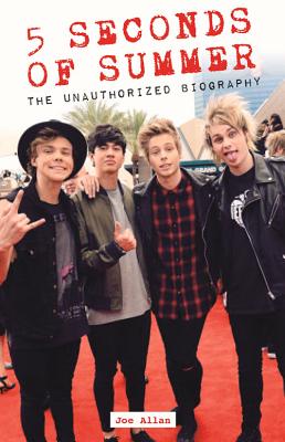 5 Seconds of Summer: The Unauthorized Biography [Hardcover] Allan, Joe