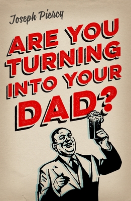 Are You Turning Into Your Dad [Paperback] Piercy, Joseph