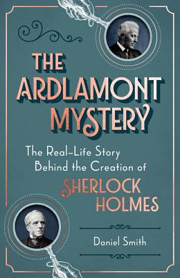 The Ardlamont Mystery The Real-Life Story Behind the Creation of Sherlock Holmes
