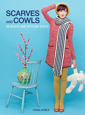 Scarves and Cowls: 36 quick and stylish knits