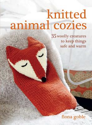 Knitted Animal Cozies: 35 woolly creatures to keep things safe and warm