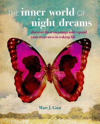 The Inner World of Night Dreams: Use your dreams to expand your awareness in waking life to become the best version of yourself