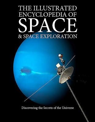 The Illustrated Encyclopedia of Space & Space Exploration: Discovering the Secrets of the Universe