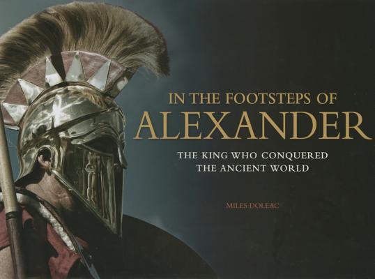 Image for In the Footsteps of Alexander: The King Who Conquered the Ancient World (Landscape History)
