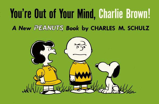 You're Out Of Your Mind, Charlie Brown (Peanuts Vol. 6): A New Peanuts Book [Paperback] Charles M. Schulz