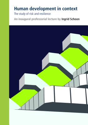 Human Development in Context: The Study of Risk and Resilience (IOE Inaugural Professorial Lectures)