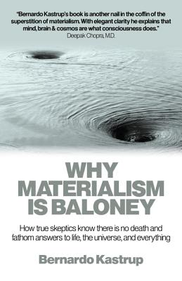 Why Materialism is Baloney How True Skeptics Know There is No Death and Fathom Answers to Life, the Universe, and Everything