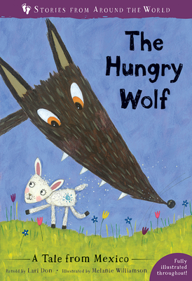 The Hungry Wolf: A Tale from Mexico (Stories From Around the World)
