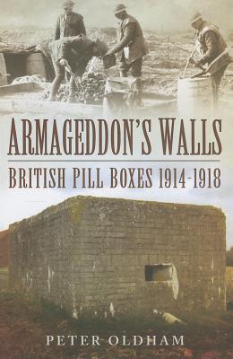 Armageddons Walls: British Pill Boxes 1914-1918