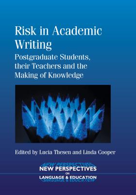 Risk in Academic Writing: Postgraduate Students, their Teachers and the Making of Knowledge (New Perspectives on Language and Education, 34)