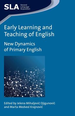 Early Learning and Teaching of English: New Dynamics of Primary English (Second Language Acquisition, 86)