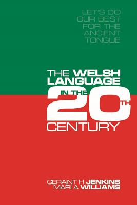 Let's Do Our Best for the Ancient Tongue: The Welsh Language in the Twentieth Century (A Social History of the Welsh La)