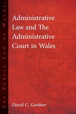 Administrative Law and the Administrative Court in Wales (The Public Law of Wales)