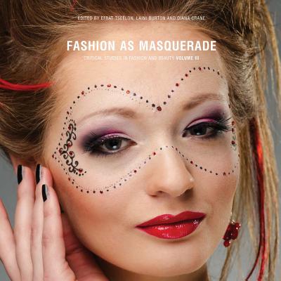 Fashion as Masquerade: Critical Studies in Fashion & Beauty: Volume 3 (Critical Studies in Fashion and Beauty, 3)