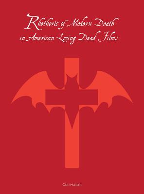 Rhetoric of Modern Death in American Living Dead Films (Studies on Popular Culture)