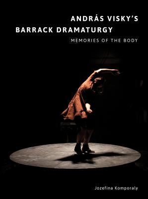 Andrs Visky's Barrack Dramaturgy: Memories of the Body (Playtext)