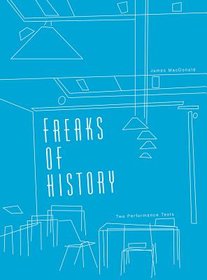 Freaks of History: Two Performance Texts (Playtext)