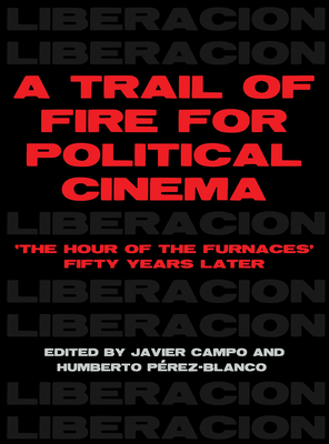 A Trail of Fire for Political Cinema: The Hour of the FurnacesFifty Years Later