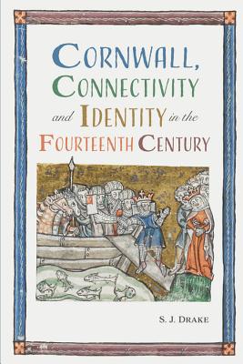 Image for Cornwall, Connectivity and Identity in the Fourteenth Century Cornwall, Connectivity and Identity in the Fourteenth Century