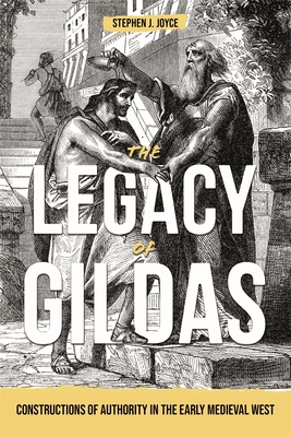 The Legacy of Gildas: Constructions of Authority in the Early Medieval West (Studies in Celtic History, 43)