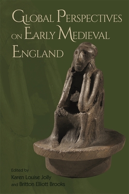 Global Perspectives on Early Medieval England (Anglo-Saxon Studies, 44)