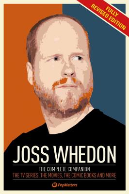 Joss Whedon Companion (Fully Revised Edition): The Complete Companion: The TV Series, the Movies, the Comic Books, and More