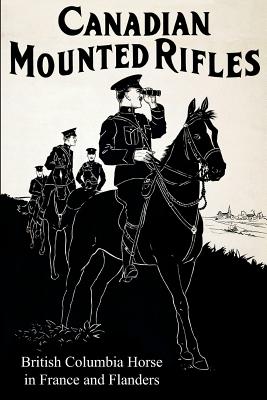 THE 2nd CANADIAN MOUNTED RIFLES (British Columbia Horse) in France and Flanders Image for THE 2nd CANADIAN MOUNTED RIFLES (British Columbia Horse) in France and Flanders