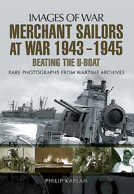 Merchant Sailors at War 1943 - 1945 - Beating the U-boat (Images of War)