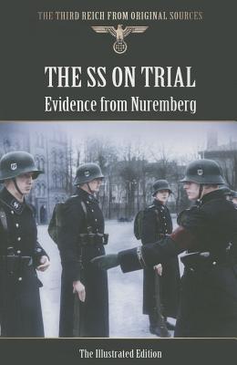 The SS On trial: Evidence from Nuremberg (The Third Reich from Original Sources)
