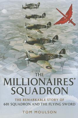 The Millionaires Squadron: The Remarkable Story of 601 Squadron and the Flying Sword