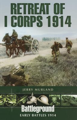 Retreat of I Corps 1914 (Battleground Early Battles 1914)