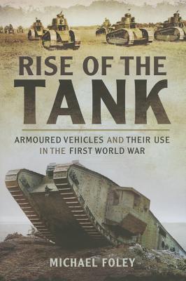 Rise of the Tank: Armoured Vehicles and their use in the First World War