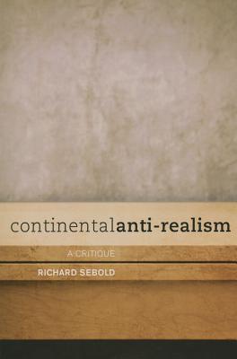 Continental Anti-Realism: A Critique