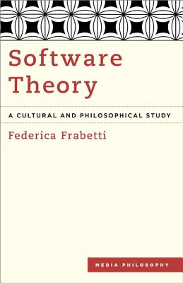 Software Theory: A Cultural and Philosophical Study (Media Philosophy)