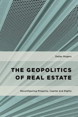 The Geopolitics of Real Estate (Geopolitical Bodies, Material Worlds)