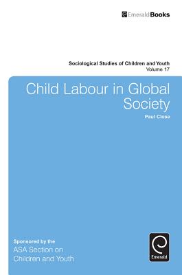 Child Labour in Global Society (Sociological Studies of Children and Youth, 17)