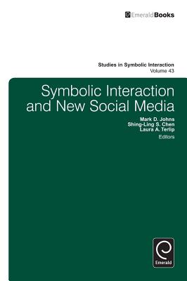 Symbolic Interaction and New Social Media (Studies in Symbolic Interaction, 43)