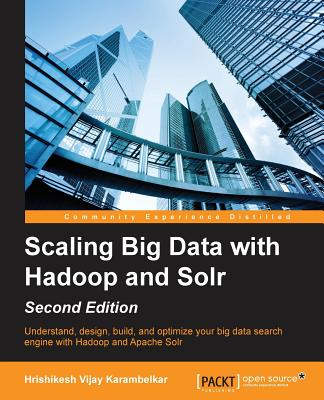 Scaling Big Data with Hadoop and Solr - Second Edition Image for Scaling Big Data with Hadoop and Solr - Second Edition
