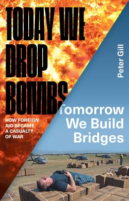 Today We Drop Bombs, Tomorrow We Build Bridges: How Foreign Aid Became a Casualty of War