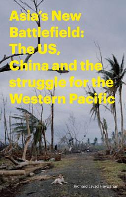 Asia's New Battlefield: US, China and the Struggle for the Western Pacific
