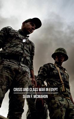 Crisis and Class War in Egypt: Class Warfare, the State and Global Political Economy