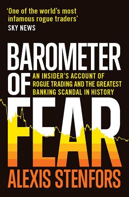 Barometer of Fear: An Insiders Account of Rogue Trading and the Greatest Banking Scandal in History