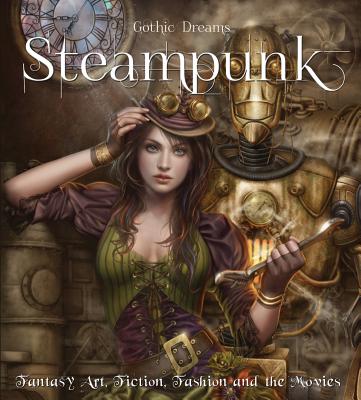 Steampunk: Fantasy Art, Fiction, Fashion and the Movies