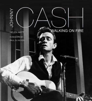 Johnny Cash: Walking on Fire (Pop, Rock & Entertainment) [Hardcover] Akitt, Helen and Noyer, Paul du