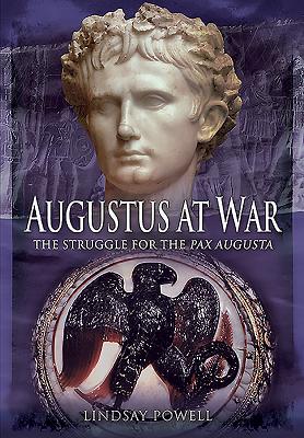 Augustus at War: The Struggle for the Pax Augusta