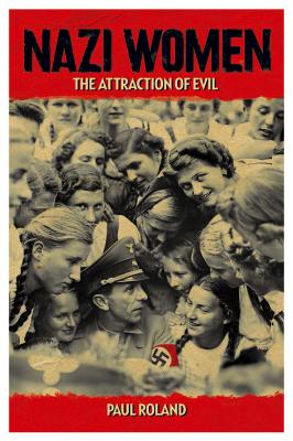 Nazi Women: The Attraction of Evil
