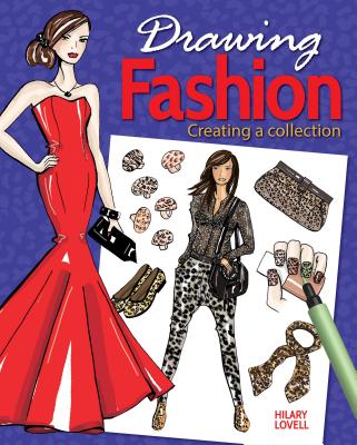 Drawing Fashion Creating a Collection by Hilary Lovell