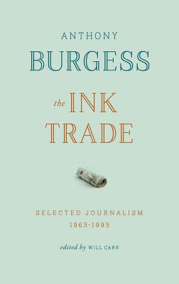 The Ink Trade: Selected Journalism 1961 - 1993