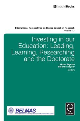 Investing in our Education: Leading, Learning, Researching and the Doctorate (International Perspectives on Higher Education Research, 13)
