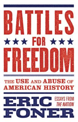 Battles for Freedom: The Use and Abuse of American History